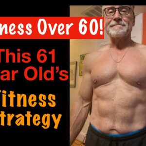 60 Plus Fitness! This 61 Year Old's Fitness Strategy. (Stay Strong and Lean!)