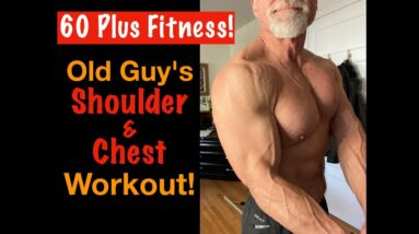 60 Plus Fitness! Shoulder and Chest Workout. (Try This Old Guy's Workout!)