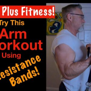 60 Plus Fitness! Arm Workout Using Resistance Bands! Perfect At Home Arm Workout!