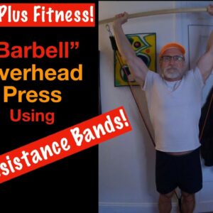 60 Plus Fitness! Barbell Overhead Press / Military Press Using Resistance Bands!