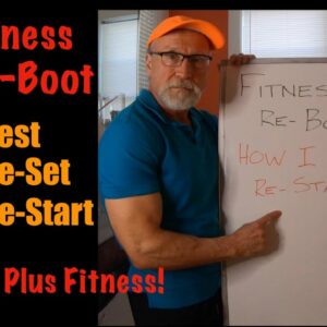 60 Plus Fitness! How To Re-Start Working Out! Rest, Re-Set, Re-Start Working Out!