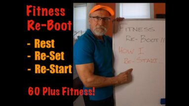 60 Plus Fitness! How To Re-Start Working Out! Rest, Re-Set, Re-Start Working Out!