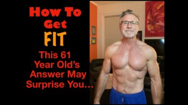 How to Get Fit | A 61 Year Old's Perspective