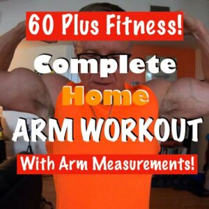 Complete Home Arm Workout | With Arm Measurements at 61 years old!