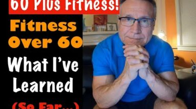 Fitness Over 60 | What I've Learned (So Far)