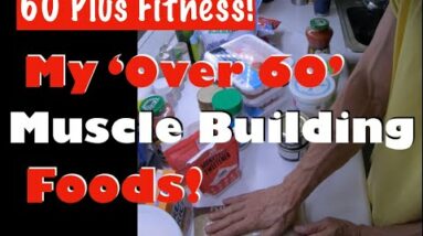 My Core Muscle Building Foods! | Building Muscle Over 60