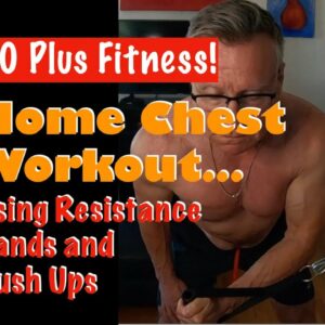 Over 60 Chest Workout Using Resistance Bands and Push Ups