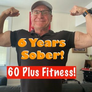 6 Years of Sobriety and the 60 Plus Fitness Journey continues!