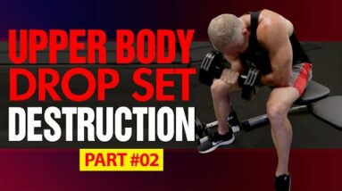 Upper Body Workout For Men Over 50 - Part 2 (DROP SET DESTRUCTION!)