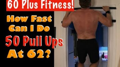 60 Plus Fitness! | 50 Pulls Ups! How Fast Can This Old Guy Do 50 Pull Ups?