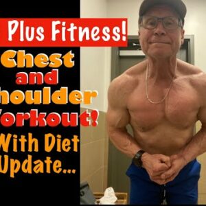 60 Plus Fitness! | Chest and Shoulder Workout with Diet Update!
