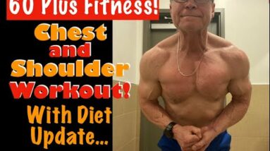 60 Plus Fitness! | Chest and Shoulder Workout with Diet Update!