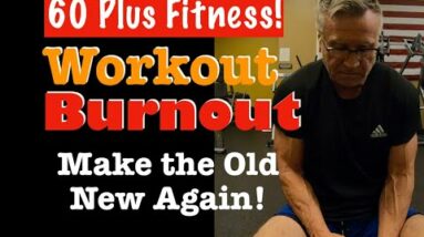 HOW I AVOID WORKOUT BURNOUT | Fitness Over 60
